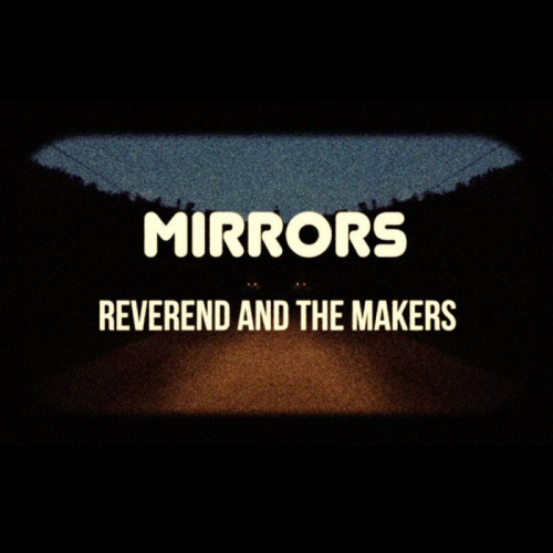 REVEREND AND THE MAKERS - MIRRORSREVEREND AND THE MAKERS - MIRRORS.jpg